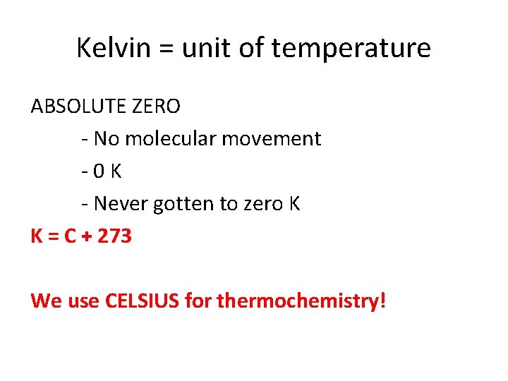Kelvin = unit of temperature ABSOLUTE ZERO - No molecular movement -0 K -