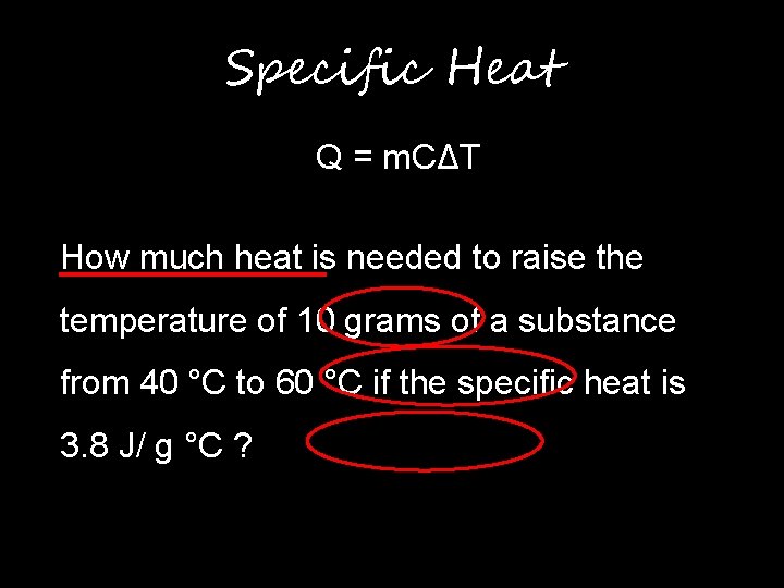 Specific Heat Q = m. CΔT How much heat is needed to raise the