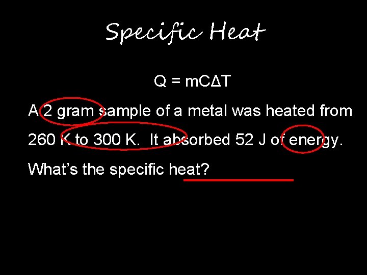 Specific Heat Q = m. CΔT A 2 gram sample of a metal was