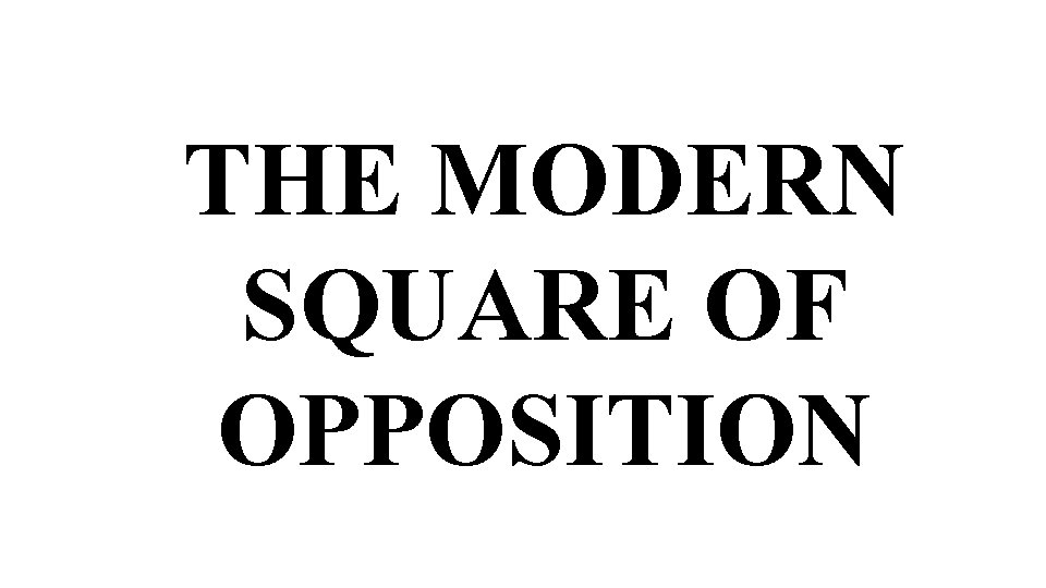 THE MODERN SQUARE OF OPPOSITION 