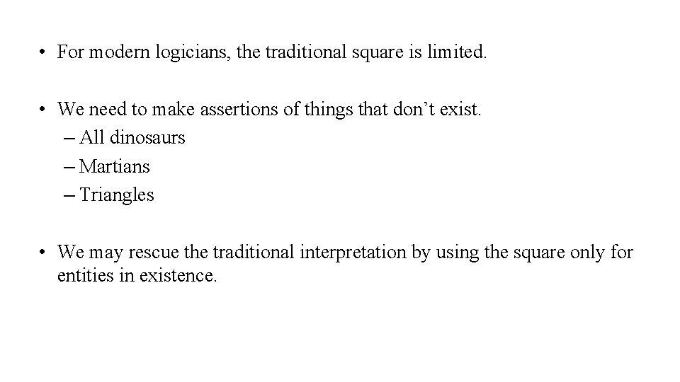  • For modern logicians, the traditional square is limited. • We need to