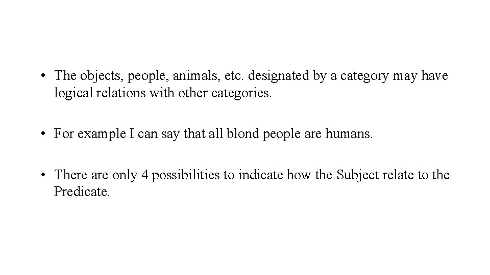  • The objects, people, animals, etc. designated by a category may have logical