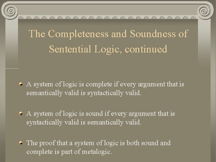 The Completeness and Soundness of Sentential Logic, continued A system of logic is complete