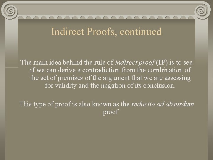Indirect Proofs, continued The main idea behind the rule of indirect proof (IP) is