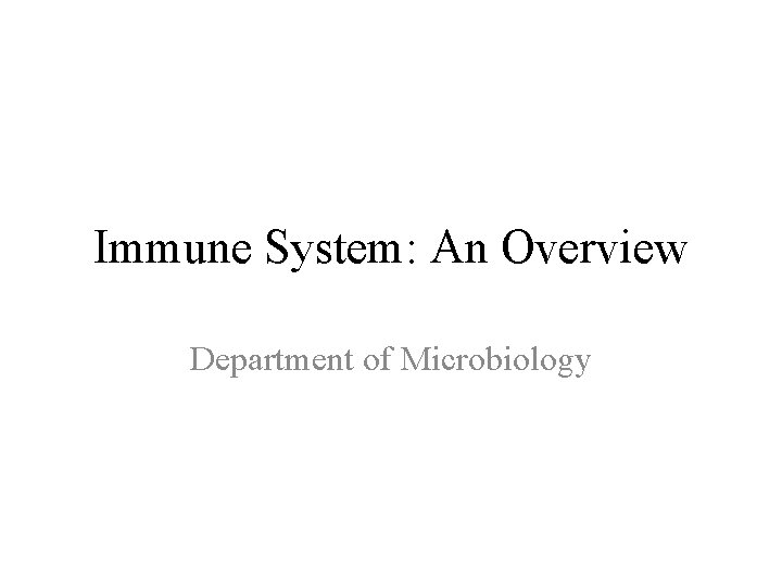 Immune System: An Overview Department of Microbiology 