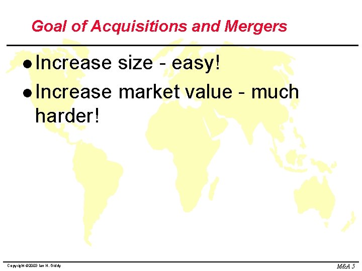 Goal of Acquisitions and Mergers l Increase size - easy! l Increase market value