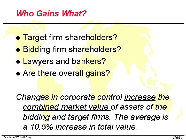 Who Gains What? Target firm shareholders? l Bidding firm shareholders? l Lawyers and bankers?