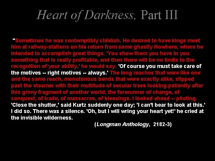 Heart of Darkness, Part III "Sometimes he was contemptibly childish. He desired to have