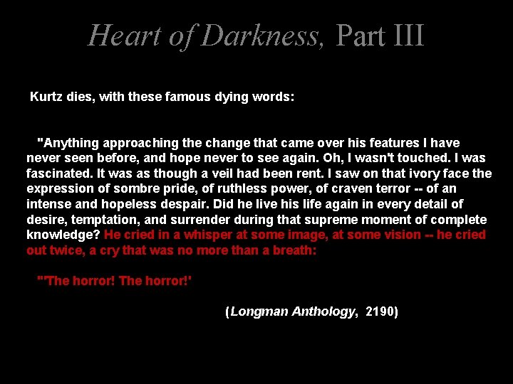 Heart of Darkness, Part III Kurtz dies, with these famous dying words: "Anything approaching