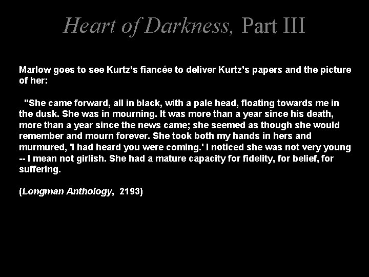 Heart of Darkness, Part III Marlow goes to see Kurtz’s fiancée to deliver Kurtz’s