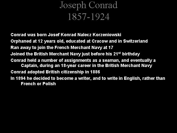 Joseph Conrad 1857 -1924 Conrad was born Josef Konrad Nalecz Korzeniowski Orphaned at 12