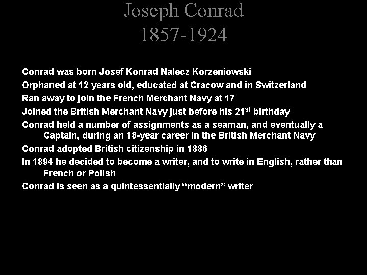 Joseph Conrad 1857 -1924 Conrad was born Josef Konrad Nalecz Korzeniowski Orphaned at 12