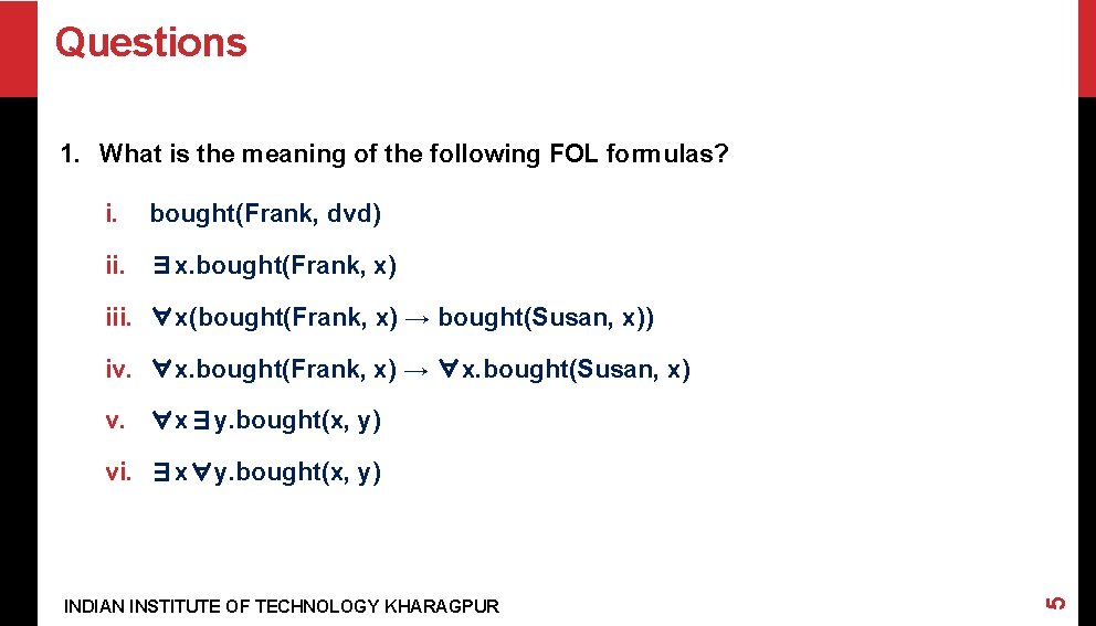 Questions 1. What is the meaning of the following FOL formulas? i. bought(Frank, dvd)