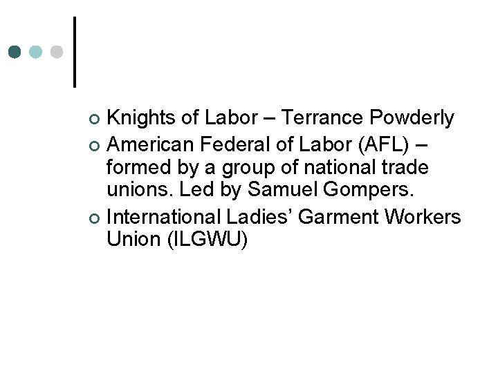 Knights of Labor – Terrance Powderly ¢ American Federal of Labor (AFL) – formed