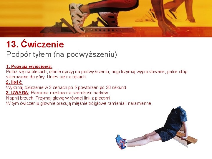 13. Ćwiczenie Podpór tyłem (na podwyższeniu) 1. Pozycja wyjściowa: Połóż się na plecach, dłonie