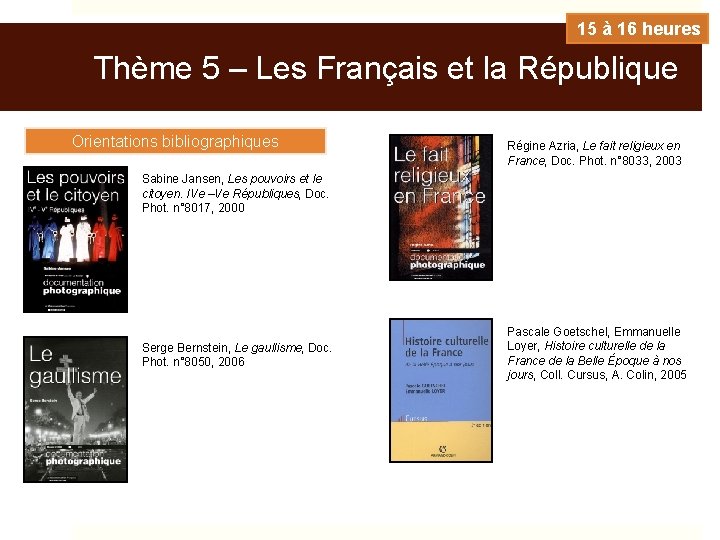 15 à 16 heures Thème 5 – Les Français et la République Orientations bibliographiques