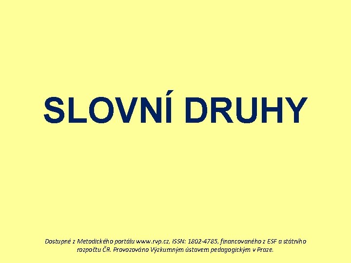 SLOVNÍ DRUHY Dostupné z Metodického portálu www. rvp. cz, ISSN: 1802 -4785, financovaného z