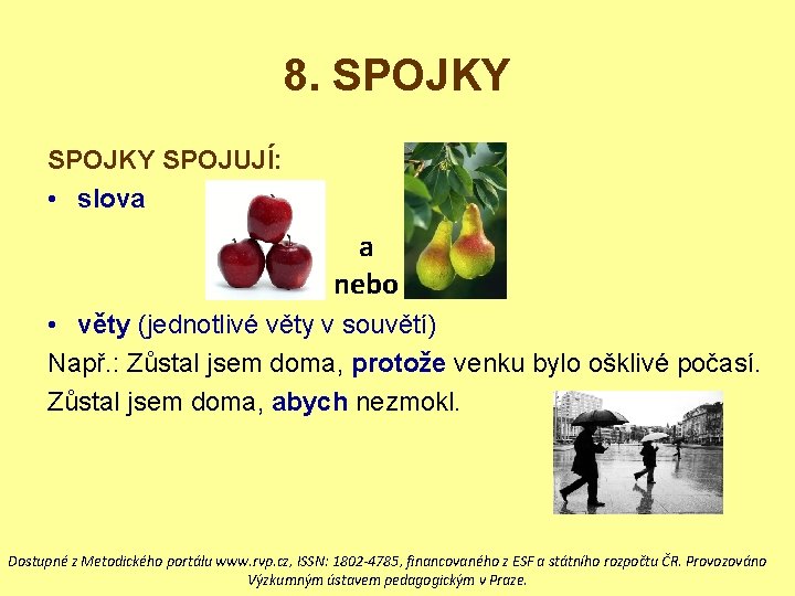 8. SPOJKY SPOJUJÍ: • slova a nebo • věty (jednotlivé věty v souvětí) Např.