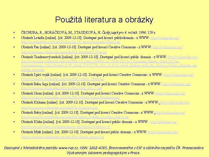 Použitá literatura a obrázky • • • ČECHURA, R. , HORÁČKOVÁ, M. , STAUDKOVÁ,