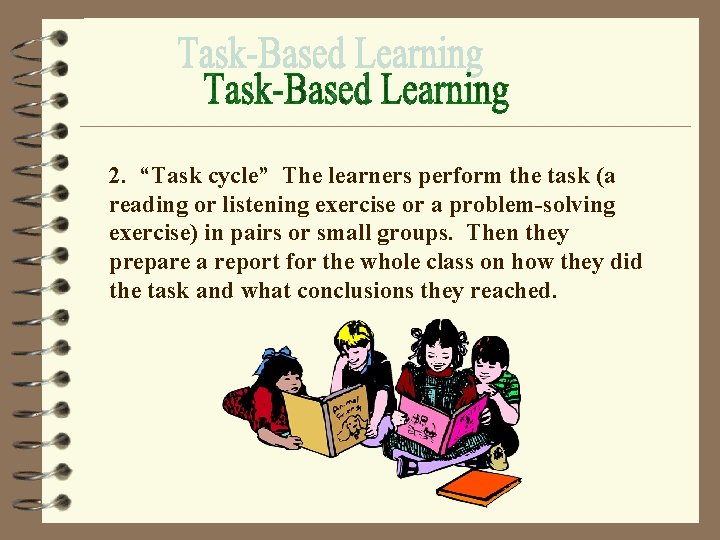 2. “Task cycle” The learners perform the task (a reading or listening exercise or