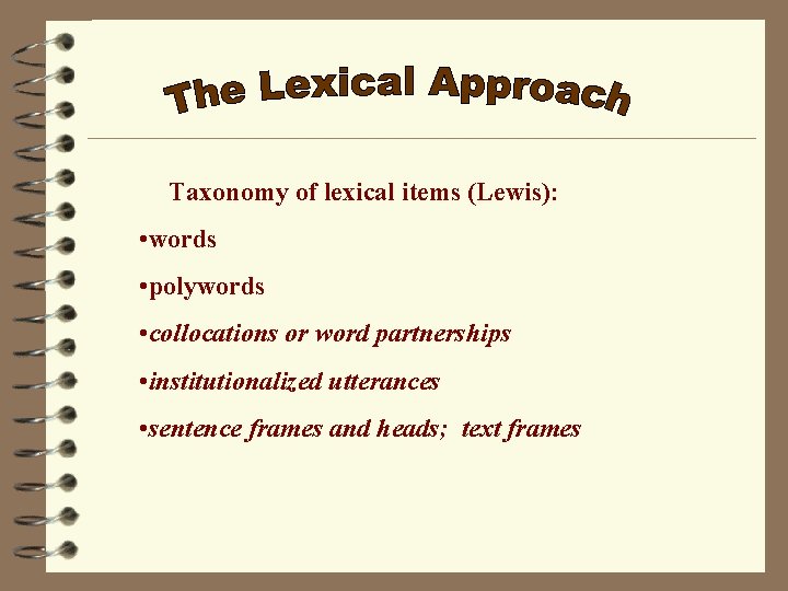Taxonomy of lexical items (Lewis): • words • polywords • collocations or word partnerships