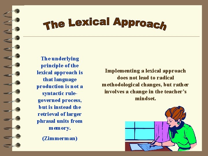 The underlying principle of the lexical approach is that language production is not a