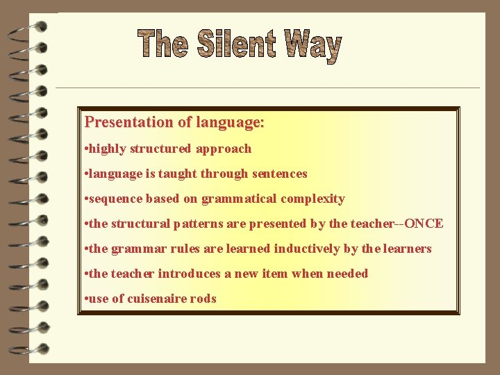 Presentation of language: • highly structured approach • language is taught through sentences •