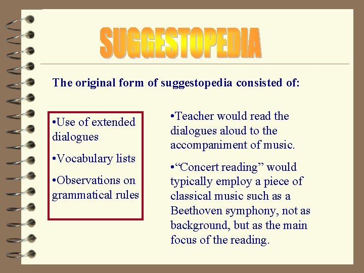 The original form of suggestopedia consisted of: • Use of extended dialogues • Vocabulary