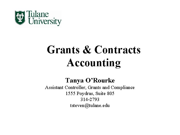 Grants & Contracts Accounting Tanya O’Rourke Assistant Controller, Grants and Compliance 1555 Poydras, Suite