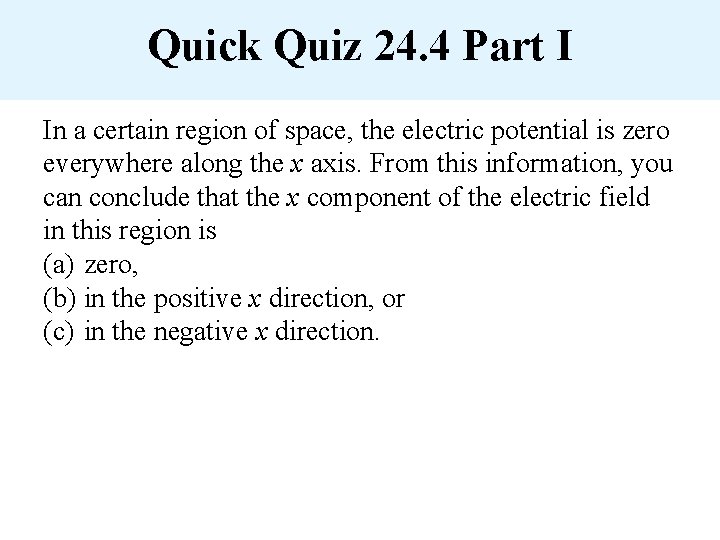 Quick Quiz 24. 4 Part I In a certain region of space, the electric