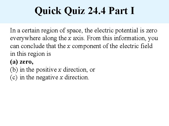 Quick Quiz 24. 4 Part I In a certain region of space, the electric