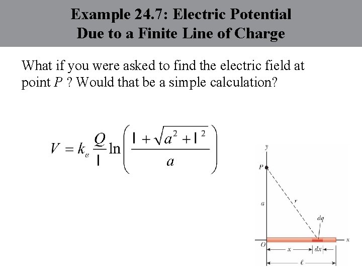 Example 24. 7: Electric Potential Due to a Finite Line of Charge What if