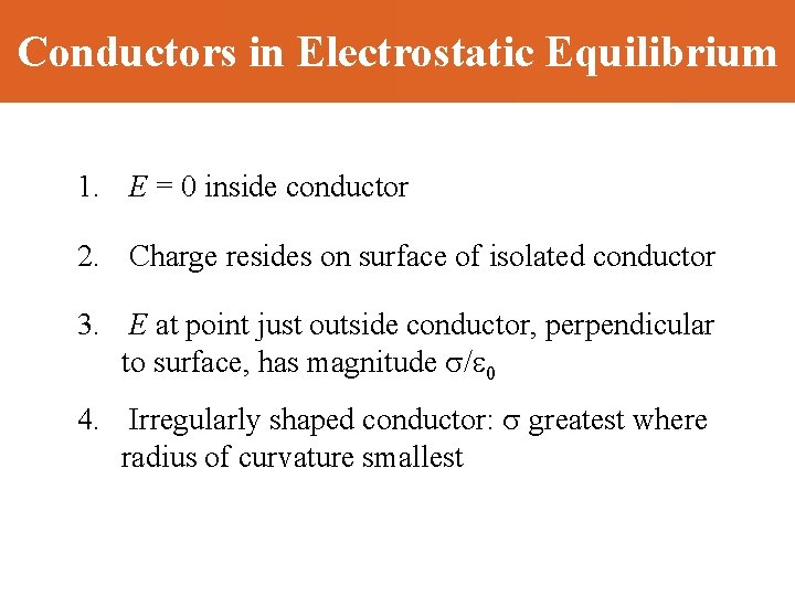Conductors in Electrostatic Equilibrium 1. E = 0 inside conductor 2. Charge resides on
