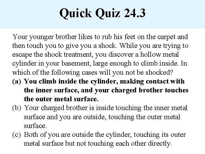 Quick Quiz 24. 3 Your younger brother likes to rub his feet on the