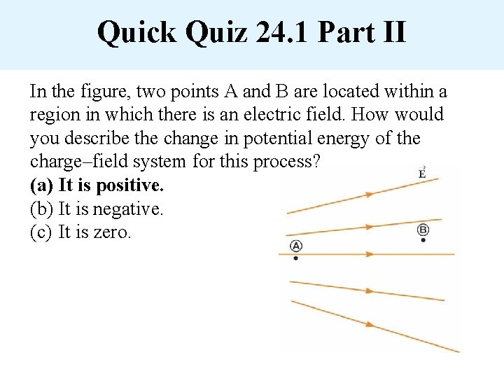 Quick Quiz 24. 1 Part II In the figure, two points A and B