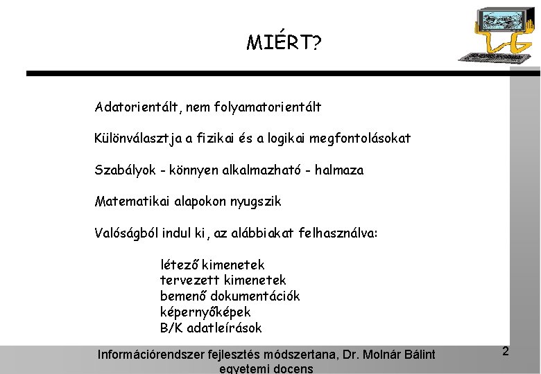 MIÉRT? Adatorientált, nem folyamatorientált Különválasztja a fizikai és a logikai megfontolásokat Szabályok - könnyen