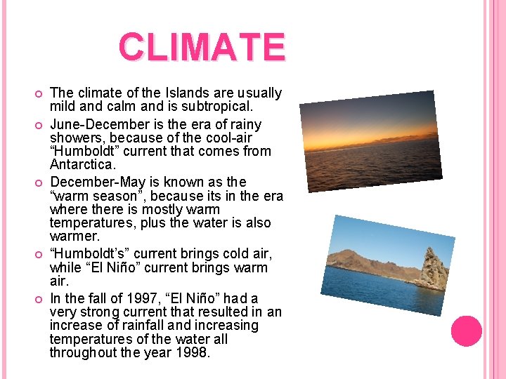 CLIMATE The climate of the Islands are usually mild and calm and is subtropical.