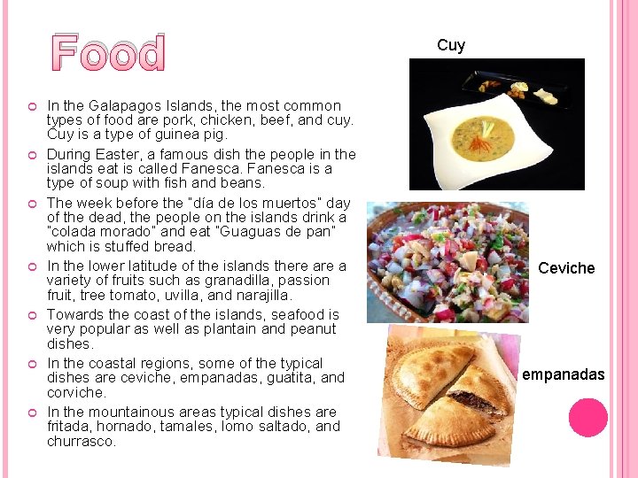 Food In the Galapagos Islands, the most common types of food are pork, chicken,
