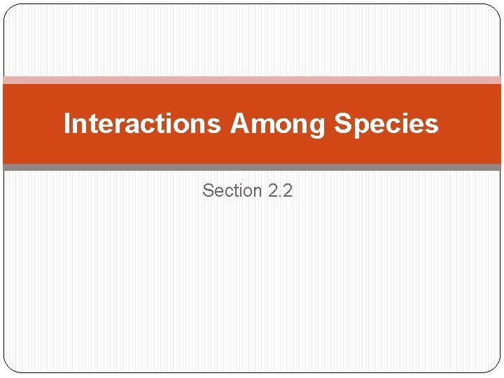 Interactions Among Species Section 2. 2 