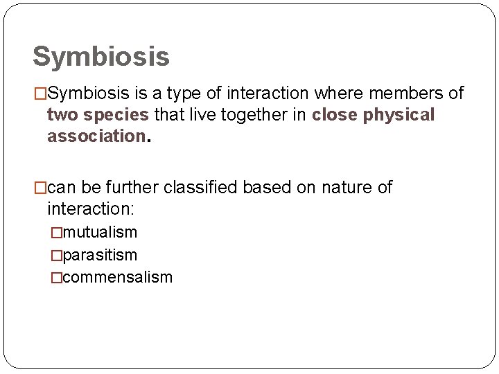 Symbiosis �Symbiosis is a type of interaction where members of two species that live