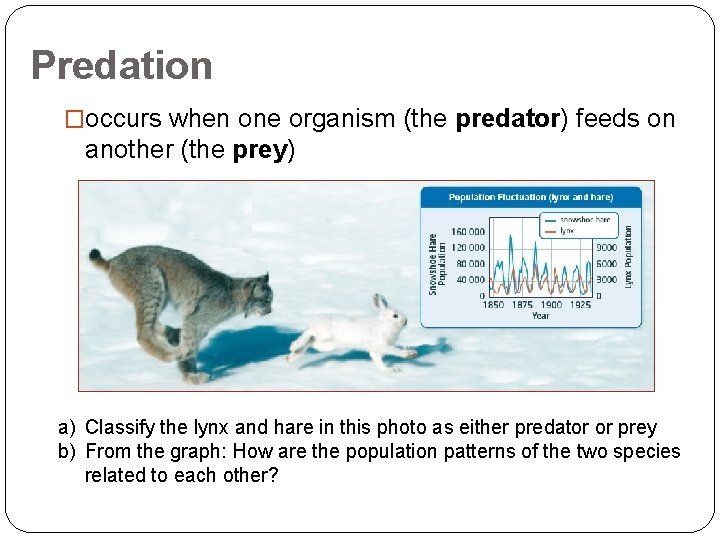 Predation �occurs when one organism (the predator) feeds on another (the prey) a) Classify