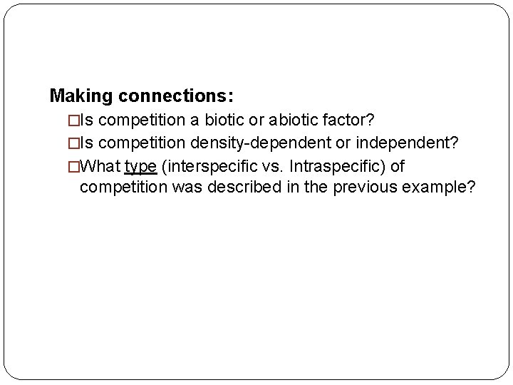 Making connections: �Is competition a biotic or abiotic factor? �Is competition density-dependent or independent?