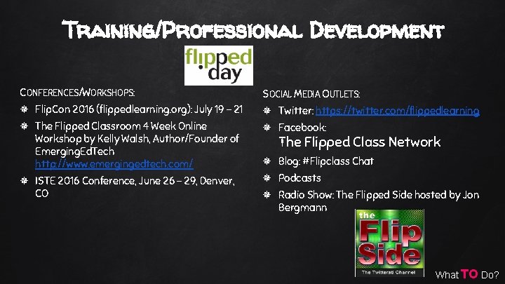 Training/Professional Development CONFERENCES/WORKSHOPS: SOCIAL MEDIA OUTLETS: Flip. Con 2016 (flippedlearning. org): July 19 –