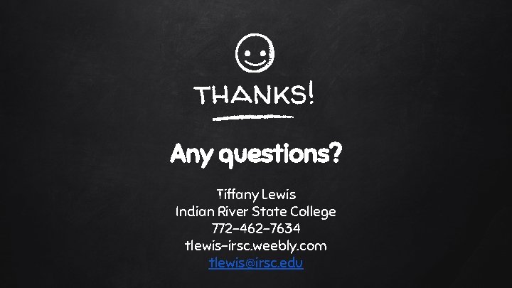 thanks! Any questions? Tiffany Lewis Indian River State College 772 -462 -7634 tlewis-irsc. weebly.