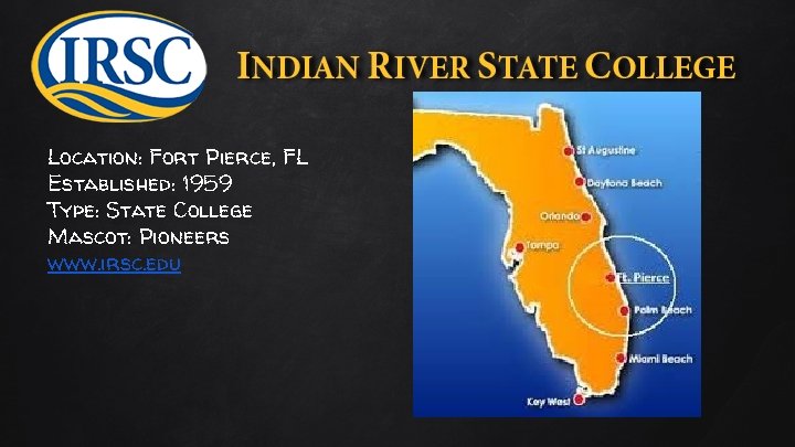 Location: Fort Pierce, FL Established: 1959 Type: State College Mascot: Pioneers www. irsc. edu