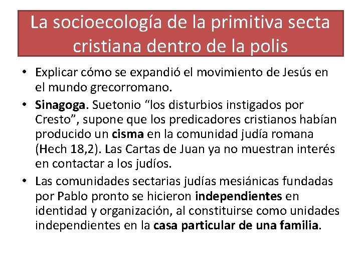 La socioecología de la primitiva secta cristiana dentro de la polis • Explicar cómo