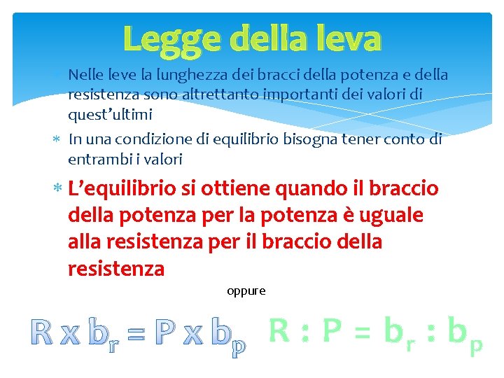 Legge della leva Nelle leve la lunghezza dei bracci della potenza e della resistenza