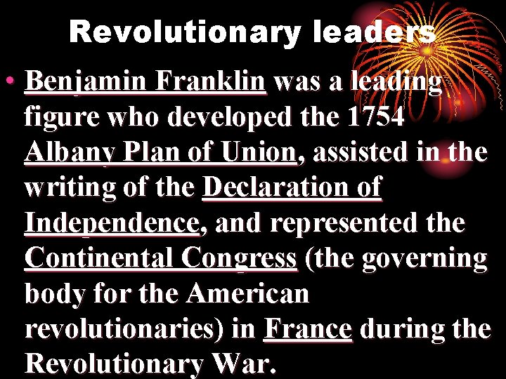 Revolutionary leaders • Benjamin Franklin was a leading figure who developed the 1754 Albany