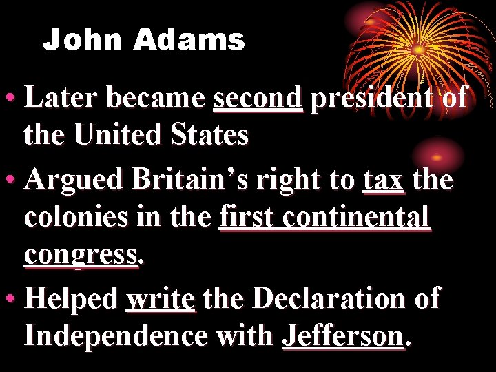 John Adams • Later became second president of the United States • Argued Britain’s