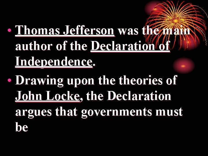  • Thomas Jefferson was the main author of the Declaration of Independence. •